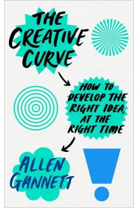 The Creative Curve  - How to Develop the Right Idea, at the Right Time