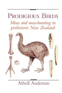Prodigious Birds  - Moas and Moa-Hunting in New Zealand
