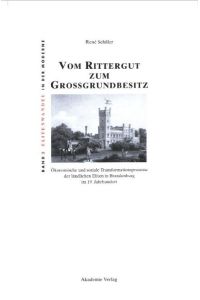 Vom Rittergut zum Großgrundbesitz  - Ökonomische und soziale Transformationsprozesse der ländlichen Eliten in Brandenburg im 19. Jahrhundert