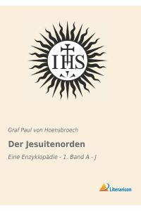 Der Jesuitenorden  - Eine Enzyklopädie - 1. Band A - J