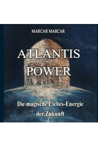 Atlantis Power  - Die magische Liebesenergie der Zukunft