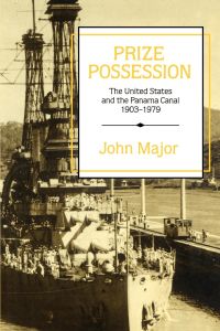 Prize Possession  - The United States Government and the Panama Canal 1903 1979
