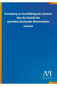 Verordnung zur Durchführung des Gesetzes über die Statistik des grenzüberschreitenden Warenverkehrs  - AHStatDV