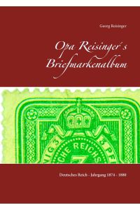 Opa Reisinger´s Briefmarkenalbum  - Deutsches Reich - Jahrgang 1874 - 1880