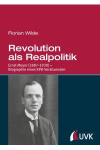 Revolution als Realpolitik  - Ernst Meyer (1887¿1930) ¿ Biographie eines KPD-VorsitzendenMit einem Vorwort von Hermann Weber