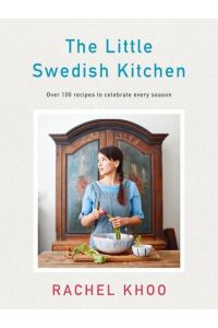 The Little Swedish Kitchen  - Over 100 recipes to celebrate every season