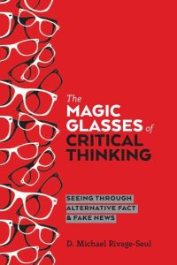 The Magic Glasses of Critical Thinking  - Seeing Through Alternative Fact & Fake News