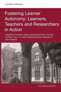 Fostering Learner Autonomy  - Learners, Teachers and Researchers in Action