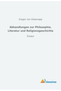 Abhandlungen zur Philosophie, Literatur und Religionsgeschichte  - Essays