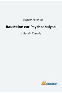 Bausteine zur Psychoanalyse  - 1. Band - Theorie