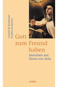 Gott zum Freund haben  - Exerzitien mit Teresa von Avila