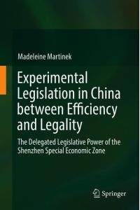 Experimental Legislation in China between Efficiency and Legality  - The Delegated Legislative Power of the Shenzhen Special Economic Zone