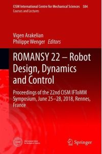ROMANSY 22 ¿ Robot Design, Dynamics and Control  - Proceedings of the 22nd CISM IFToMM Symposium, June 25-28, 2018, Rennes, France