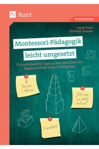 Montessori-Pädagogik leicht umgesetzt  - 77 praxisbewährte Tipps zu allen Bereichen des Regelunterrichts in der Grundschule (1. bis 4. Klasse)