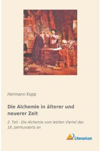 Die Alchemie in älterer und neuerer Zeit  - 2. Teil - Die Alchemie vom letzten Viertel des 18. Jahrhunderts an
