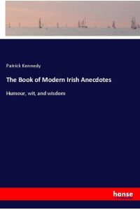 The Book of Modern Irish Anecdotes  - Humour, wit, and wisdom