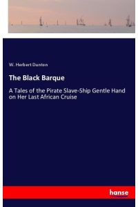 The Black Barque  - A Tales of the Pirate Slave-Ship Gentle Hand on Her Last African Cruise