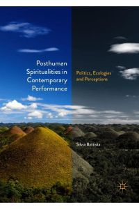 Posthuman Spiritualities in Contemporary Performance  - Politics, Ecologies and Perceptions