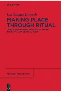 Making Place through Ritual  - Land, Environment and Region among the Santal of Central India