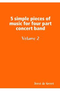 5 simple pieces of music for four part concert band Volume 2