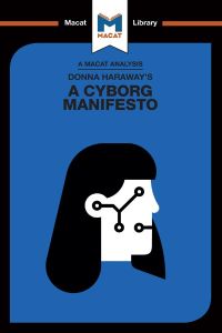 Donna Haraway's A Cyborg Manifesto  - Science, Technology, and Socialist-Feminism in the Late Twentieth Centery