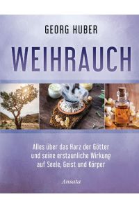 Weihrauch  - Alles über das Harz der Götter und seine erstaunliche Wirkung auf Seele, Geist und Körper