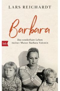 Barbara  - Das sonderbare Leben meiner Mutter Barbara Valentin
