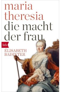 Maria Theresia. Die Macht der Frau  - Le Pouvoir au féminin. Marie-Thérèse d' Autriche (1717-1780)
