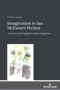 Imagination in Ian McEwan's Fiction  - A Literary and Cognitive Science Approach