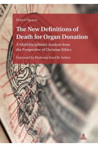 The New Definitions of Death for Organ Donation  - A Multidisciplinary Analysis from the Perspective of Christian Ethics. Foreword by Professor Josef M. Seifert