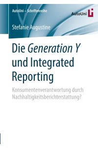 Die Generation Y und Integrated Reporting  - Konsumentenverantwortung durch Nachhaltigkeitsberichterstattung?
