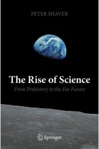 The Rise of Science  - From Prehistory to the Far Future
