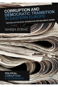 Corruption and Democratic Transition in Eastern Europe  - The Role of Political Scandals in Post-Milo¿evi¿ Serbia
