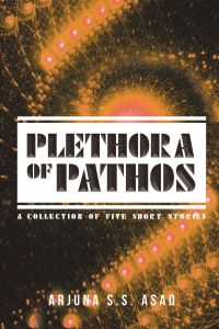 Plethora of Pathos  - A Collection of Five Short Stories