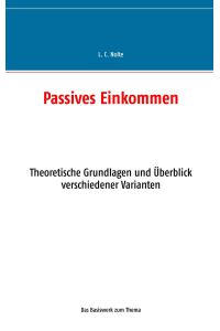 Passives Einkommen  - Theoretische Grundlagen und Überblick verschiedener Varianten