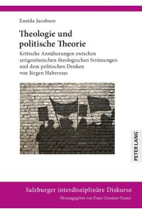 Theologie und politische Theorie  - Kritische Annäherungen zwischen zeitgenössischen theologischen Strömungen und dem politischen Denken von Jürgen Habermas