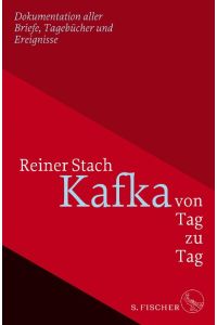 Kafka von Tag zu Tag  - Dokumentation aller Briefe, Tagebücher und Ereignisse