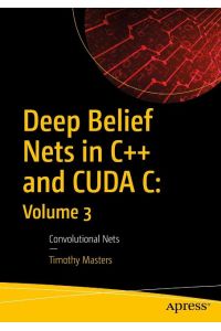 Deep Belief Nets in C++ and CUDA C: Volume 3  - Convolutional Nets