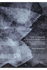 The Indian Metamorphosis  - Essays on Its Enlightenment, Education, and Society