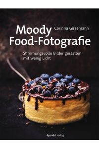 Moody Food-Fotografie  - Stimmungsvolle Bilder gestalten mit wenig Licht