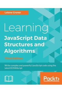 Learning JavaScript Data Structures and Algorithms - Third Edition - Write complex and powerful JavaScript code using the latest ECMAScript