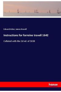 Instructions for forreine travell 1642  - Collated with the 2d ed. of 1650