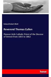Reverend Thomas Cullen  - Pioneer Irish Catholic Priest of the Diocese of Detroit from 1833 to 1862