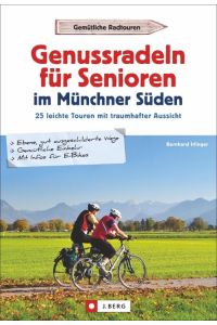 Genussradeln für Senioren Münchner Süden  - 25 leichte Touren mit traumhafter Aussicht