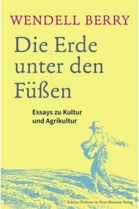 Die Erde unter den Füßen  - Essays zu Kultur und Agrikultur
