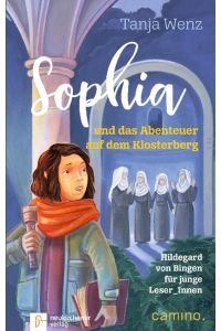 Sophia und das Abenteuer auf dem Klosterberg  - Hildegard von Bingen für junge Leser_Innen