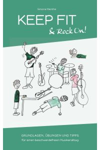 Keep Fit and Rock On  - Grundlagen, Übungen und Tipps für einen beschwerdefreien Musikeralltag