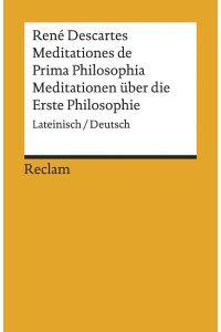 Meditationes de Prima Philosophia / Meditationen über die Erste Philosophie  - Lateinisch/Deutsch