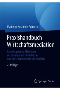 Praxishandbuch Wirtschaftsmediation  - Grundlagen und Methoden zur Lösung innerbetrieblicher und zwischenbetrieblicher Konflikte