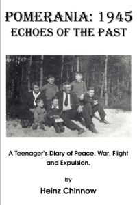 Pomerania  - 1945 Echoes of the Past:A Teenager's Diary of Peace, War, Flight and Expulsion.